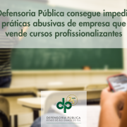 Defensoria Pública consegue impedir práticas abusivas de empresa que vende cursos profissionalizantes
