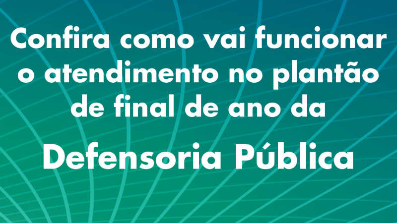 Confira como será o atendimento da Defensoria Pública durante o recesso do Judiciário