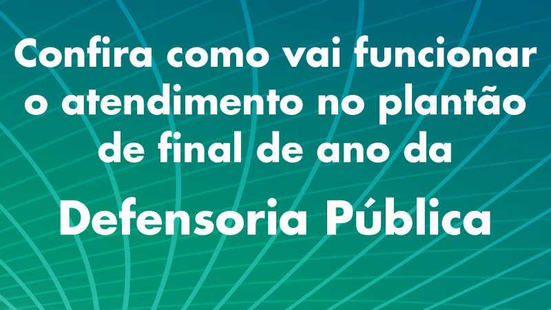 Confira como será o atendimento da Defensoria Pública durante o recesso do Judiciário

