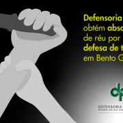 Defensoria Pública obtém absolvição de réu por legítima defesa de terceiro, em Bento Gonçalves
