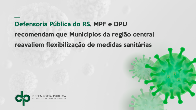 Defensoria Pública do RS, MPF e DPU recomendam que Municípios da região central reavaliem flexibilização de medidas sanitárias