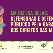 EmDefesaDelas: campanha nacional da Defensoria Pública aborda o trabalho da instituição em favor das mulheres que necessitam d