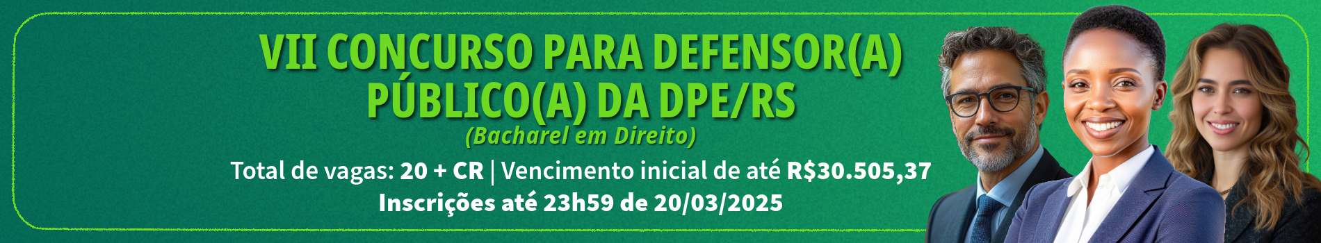 VII CONCURSO PARA DEFENSOR(A) PÚBLICO(A) DA DPE/RS (Bacharel em Direito)
Total de vagas: 20 + CR | Vencimento inicial de até R$30.505,37
Inscrições até 23h59 de 20/03/2025
