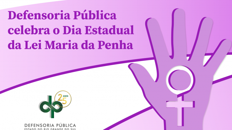 Defensoria Pública celebra o Dia Estadual da Lei Maria da Penha