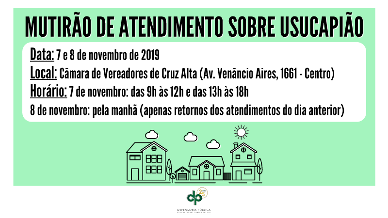 Mutirão de Atendimento – Usucapião
Data: 7 e 8 de novembro de 2019
Local: Câmara de Vereadores de Cruz Alta (Av. Venâncio Aires, 1611 - centro)
Horário: 7 de novembro: das 9h às 12h e das 13h às 18h
              8 de novembro: pela manhã (apenas reto