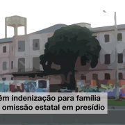 NUDDH obtém indenização para família de vítima de omissão estatal em presídio