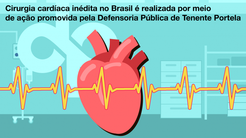 Cirurgia cardíaca inédita no Brasil é realizada por meio de ação promovida pela Defensoria Pública de Tenente Portela