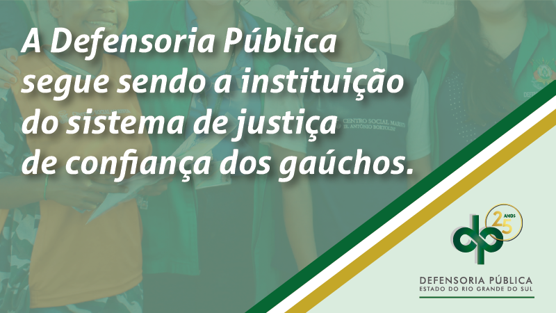 Pesquisas mostram que população segue confiando nos serviços prestados pela Defensoria Pública do Estado do RS