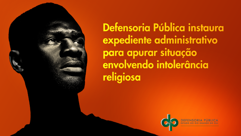 Defensoria Pública instaura expediente administrativo para apurar situação envolvendo intolerância religiosa
