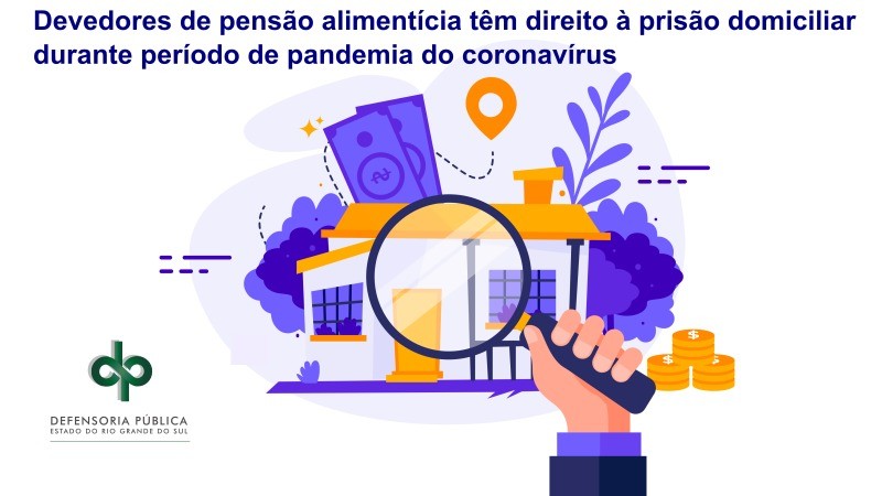 Devedores de pensão alimentícia têm direito à prisão domiciliar durante período de pandemia do coronavírus