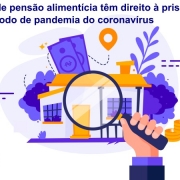 Devedores de pensão alimentícia têm direito à prisão domiciliar durante período de pandemia do coronavírus