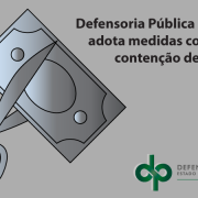 Defensoria Pública do Estado adota medidas coletivas de contenção de despesas