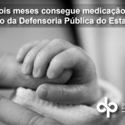 Bebê de dois meses consegue medicação especial com auxílio da Defensoria Pública do Estado