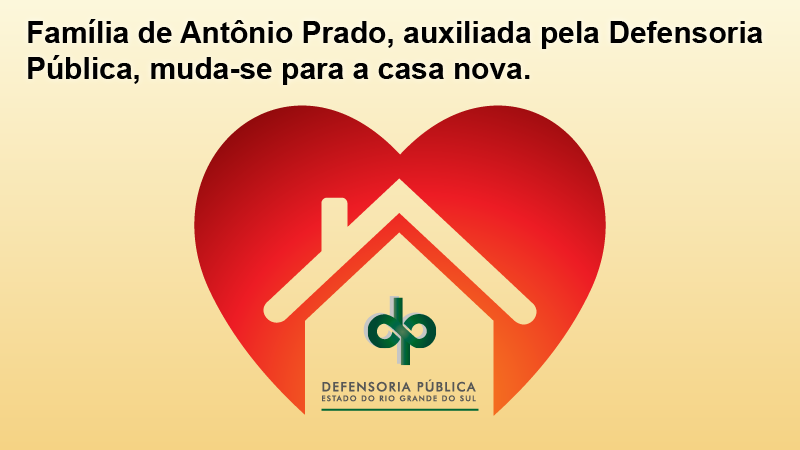 Família de Antônio Prado, auxiliada pela Defensoria Pública, muda-se para a casa nova