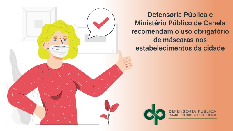 Defensoria Pública e Ministério Público de Canela recomendam o uso obrigatório de máscaras nos estabelecimentos da cidade

