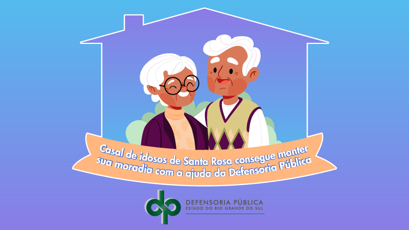 Casal de idosos de Santa Rosa consegue manter sua moradia com a ajuda da Defensoria Pública