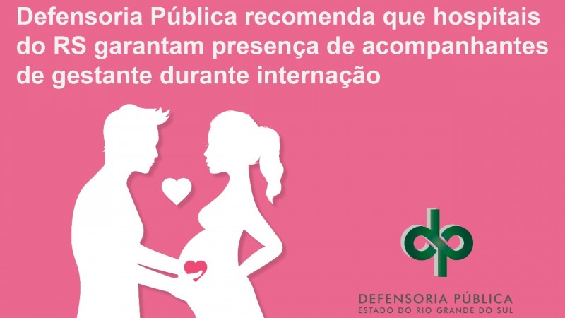 Imagem com homem com a mão na barriga de mulher gestante e um coração entre os dois.Tela com fundo rosa e os dizeres "Defensoria Pública recomenda que hospitais do RS garantam presença de acompanhantes de gestante durante internação".