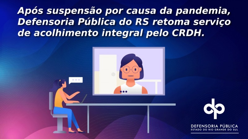 Após suspensão por causa da pandemia, Defensoria Pública do RS retoma serviço de acolhimento integral pelo CRDH