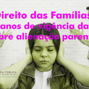 Direito das Famílias: 10 anos de vigência da lei da alienação parental