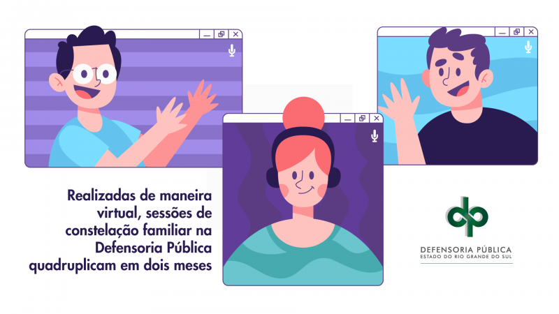Imagem de 3 pessoas conversando virtualmente e os dizeres Realizadas de maneira virtual, sessões de constelações familiares na Defensoria Pública quadruplicam em dois meses