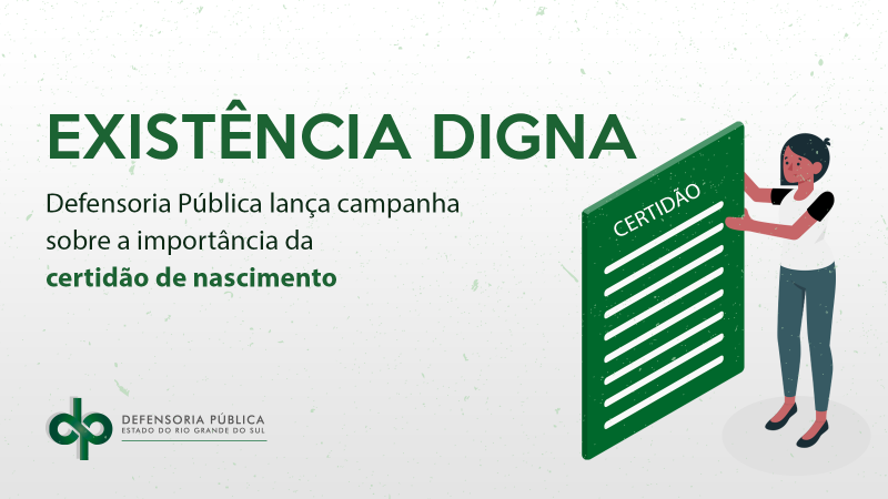 Imagem de uma pessoa segurando uma certidão de nascimento e os dizeres “Existência Digna”: Defensoria Pública lança campanha sobre a importância da certidão de nascimento