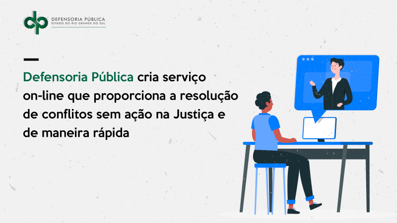 Ilustração de uma pessoa conversando com outra, por meio de um computador, e os dizeres Defensoria Pública cria serviço on-line que proporciona a resolução de conflitos sem ação na Justiça e de maneira rápida