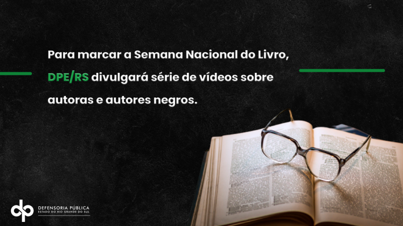 Para marcar Semana Nacional do Livro, DPE/RS divulgará série de vídeos sobre autoras e autores negros