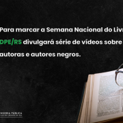 Para marcar Semana Nacional do Livro, DPE/RS divulgará série de vídeos sobre autoras e autores negros