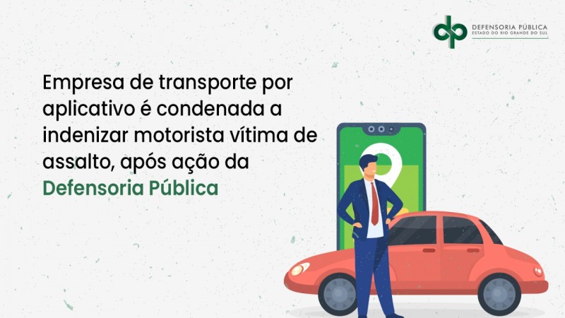 Empresa de transporte por aplicativo é condenada a indenizar motorista vítima de assalto, após ação da Defensoria Pública