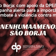 Com apoio da DPE/RS, campanha alerta para a importância do combate à violência contra mulher, em São Borja