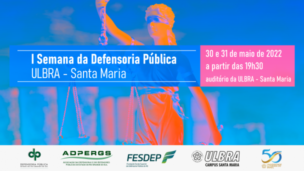 A I Semana da Defensoria Pública é uma parceria da DPE/RS com a ULBRA, com o apoio da ADPERGS e da FESDEP