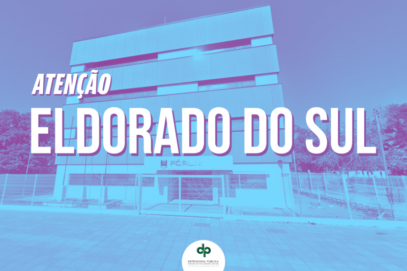 Imagem com o seguinte texto "Atenção Eldorado do Sul". Ao fundo, imagem da sede da Defensoria Pública do Município.