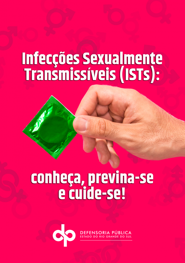 Capa com fundo em rosa pink. No primeiro plano, uma mão segura uma embalagem de camisinha na cor verde. Acompanha o texto "Infecções Sexualmente Transmissíveis (ISTs): conheça, previna-se e cuide-se!" e assina com a logo da DPE/RS.