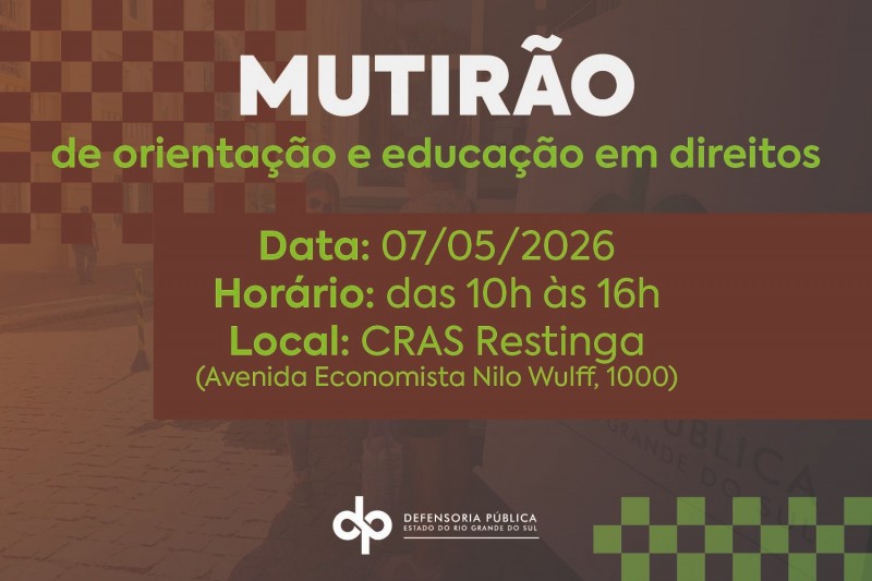 A Defensoria P&uacute;blica do Estado do Rio Grande do Sul (DPE/RS) realiza, na pr&oacute;xima quinta-feira (7), um mutir&atilde;o de orienta&ccedil;&atilde;o e educa&ccedil;&atilde;o em direitos no Centro de Refer&ecirc;ncia de Assist&ecirc;ncia Social (CRAS) da Restinga, em Porto Alegre. A atividade ocorre das 10h &agrave;s 16h, na Avenida Economista Nilo Wulff, n&ordm; 1000.